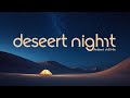Desert Night –  Ambient Chill Mix for Deep Focus &amp; Solitude