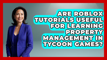 Are Roblox Tutorials Useful for Learning Property Management in Tycoon Games?