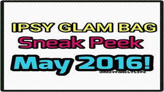 IPSY MAY 2016 GLAM BAG SNEAK PEEK! DESTINATION CHIC!