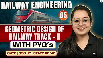 Railway Engineering | 05 | Geometric Design of Railway Track | With PYQ