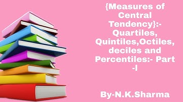 #Quartiles  {Measures Of Central Tendency}:-Quartiles, Quintiles, Octiles,Decile and Percentiles.