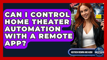 Can I Control Home Theater Automation With A Remote App? - NextGen Viewing and Audio