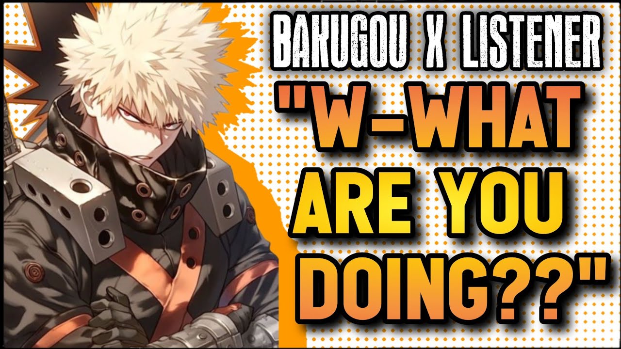 You Flash Him Your B**bs ⁉️ [M4A] [Spicy 🔥] [ Bakugou Katsuki x Listener] [Boyfriend x Listener]