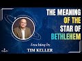 THE MEANING OF THE STAR OF BETHLEHEM | FORGIVE TIM KELLER