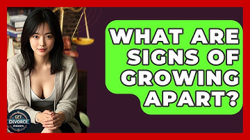 What Are Signs Of Growing Apart? - Get Divorce Answers