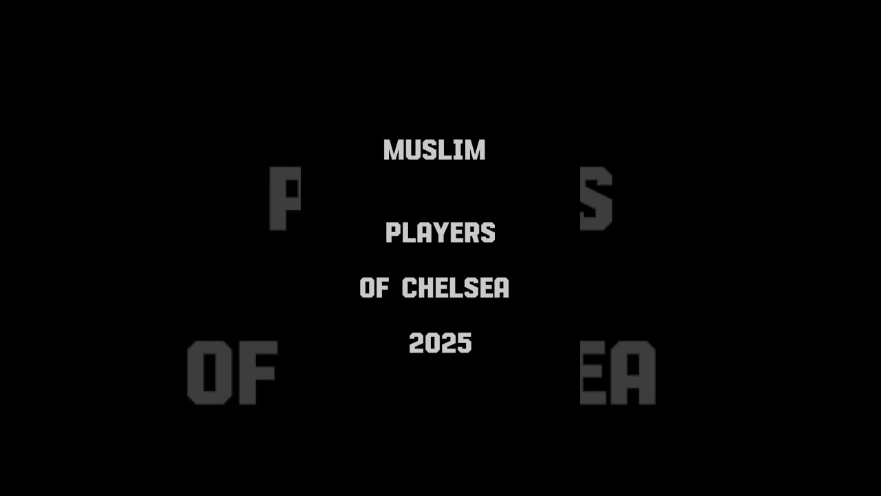 Muslim Players Of Chelsea 2025 ISlamic content