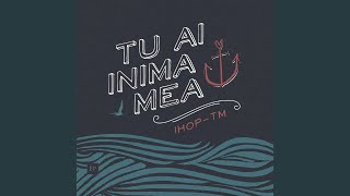 Video thumbnail of "Ihop-Tm - Tu Ai Inima Mea"