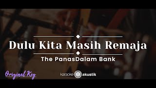 Dulu Kita Masih Remaja – The PanasDalam Bank (KARAOKE AKUSTIK - ORIGINAL KEY)