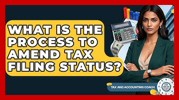 What Is The Process To Amend Tax Filing Status? - Tax and Accounting Coach