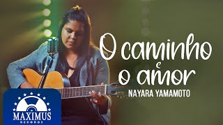 Nayara Yamamoto O Caminho E O Amor Maximus Records Vídeo Oficial