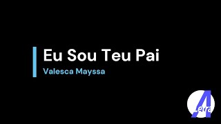 Eu Sou Teu Pai | Valesca Mayssa (Com Letra)