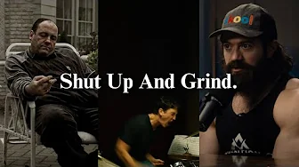 Shut Up And Grind.