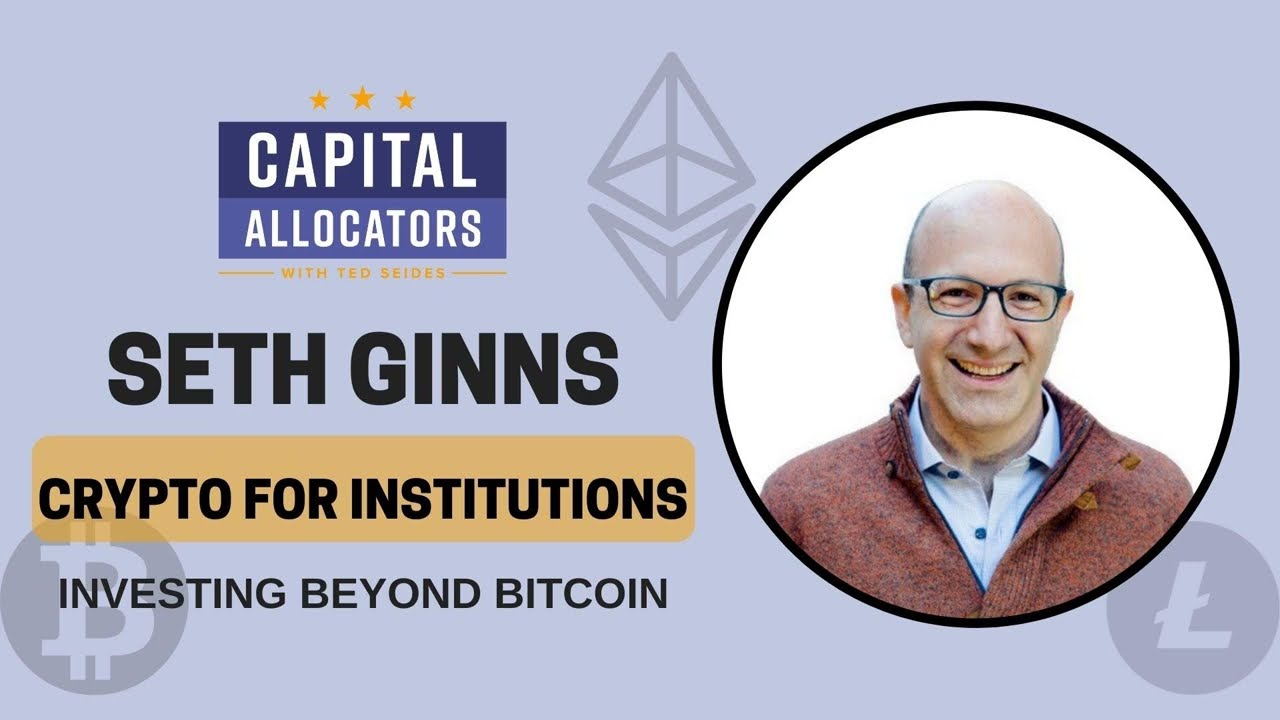 Crypto for Institutions 3:  Seth Ginns – Investing Beyond Bitcoin (Capital Allocators, EP.182)