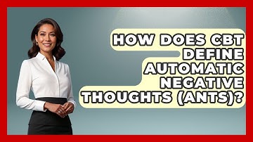 How Does CBT Define Automatic Negative Thoughts (ANTs)? - CBT for Gen Z