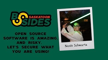 BSidesYXE 2024 - Nicole Schwartz - Open Source Software is amazing and Risky.