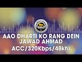 Aao Dharti Ko Rang Dein - Jawad Ahmad