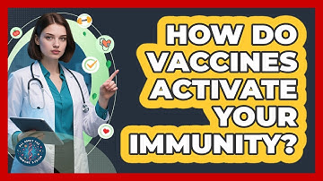 How Do Vaccines Activate Your Immunity?