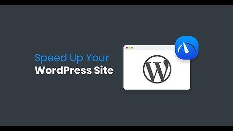 Speed Up WordPress in 2019: How To Optimize Your Website & Make It Load Fast