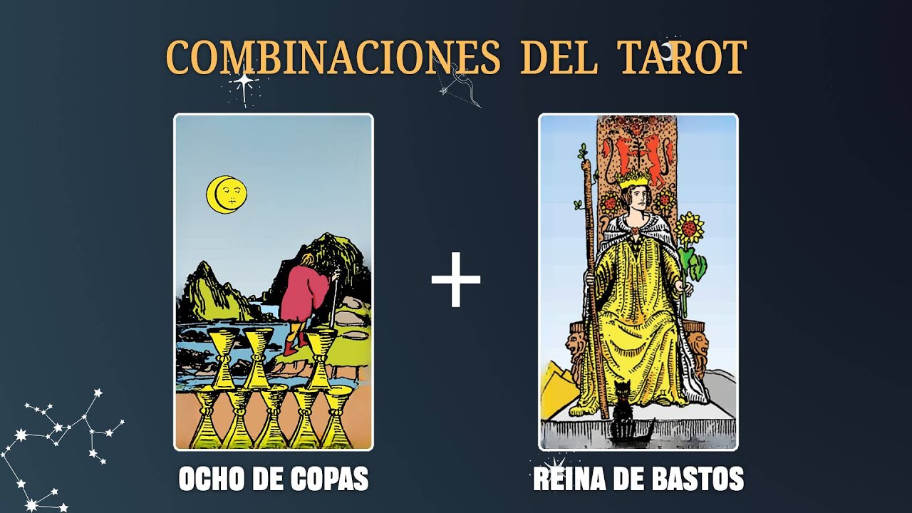 Ocho de Copas & Reina de Bastos 💡COMBINACIONES DEL TAROT Y SU