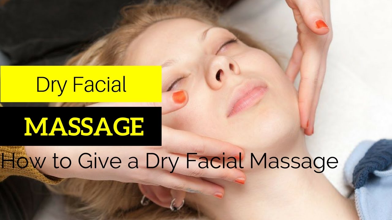 How To Give A Dry Facial Massage At Home Facial Massage Techniques For