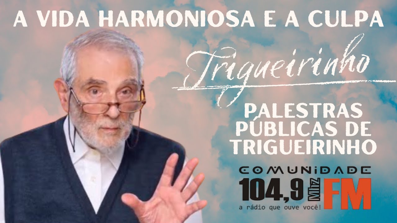 A Vida Harmoniosa e a Culpa  | Trigueirinho