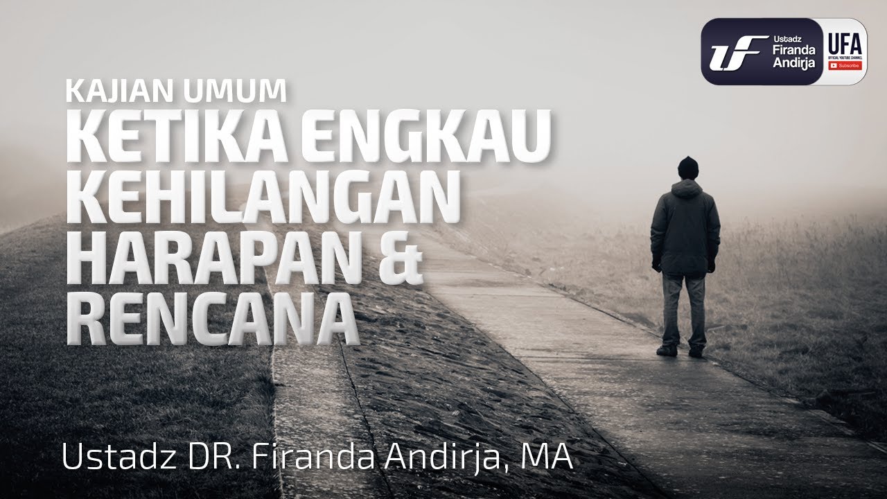 Ketika Engkau Kehilangan Harapan dan Rencana - Ustadz Dr. Firanda Andirja M.A.