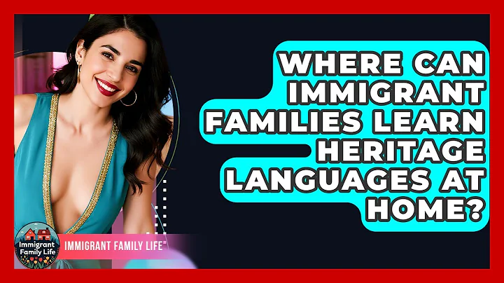 Where Can Immigrant Families Learn Heritage Languages At Home? - Immigrant Family Life