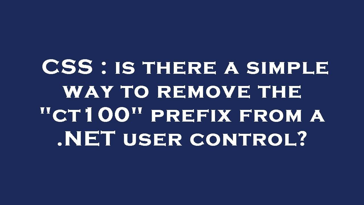 CSS : is there a simple way to remove the "ct100" prefix from a .NET ...