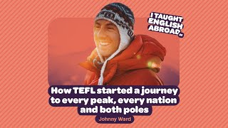 I Taught English Abroad | How TEFL started a journey to every peak, every nation and both poles