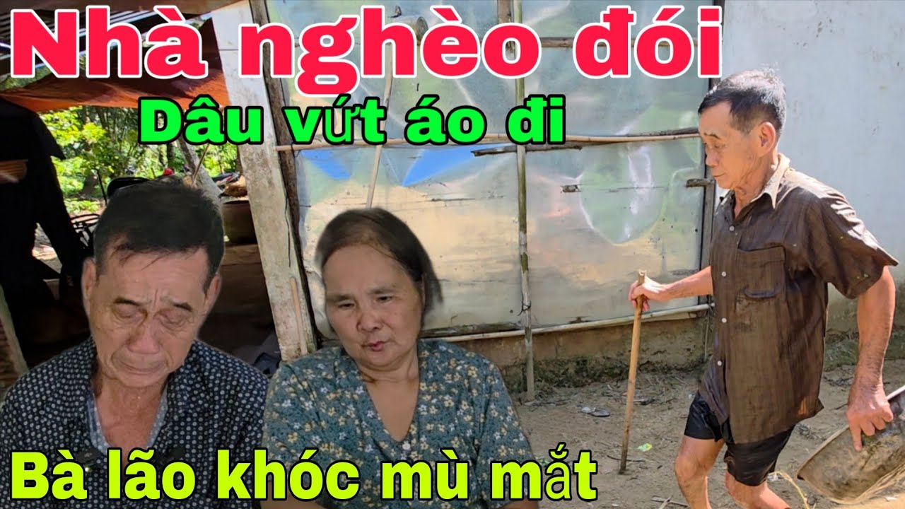 Nhà nghèo đói con dâu vứt áo ra đi Bà lão khóc  mù mắt 