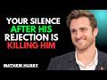 Your Silence After His Rejection Is Killing Him | Matthew Hussey Motivational Speech