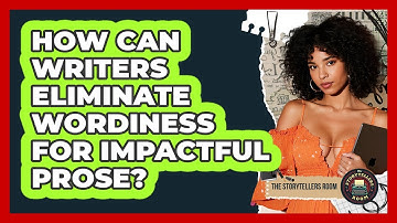 How Can Writers Eliminate Wordiness For Impactful Prose? - The Storytellers Room