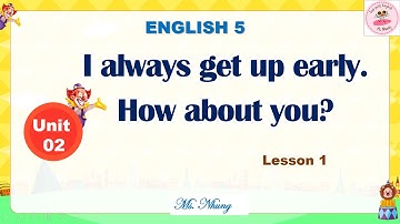 English 5 - Unit 2: I Always Get Up Early. How About You? - Lesson 1