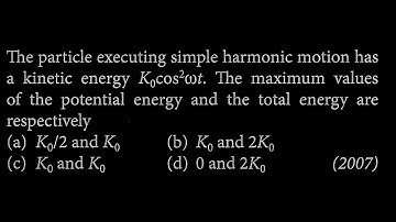 The particle executing simple harmonic motion has a kinetic energy Kocos²wt. The  SW DTS 04 Q3