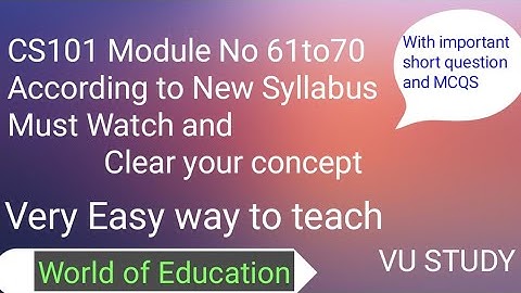 Cs101 Module No 61to70|| Cs101 modules according to New Syllabus||produced by M.Saqib