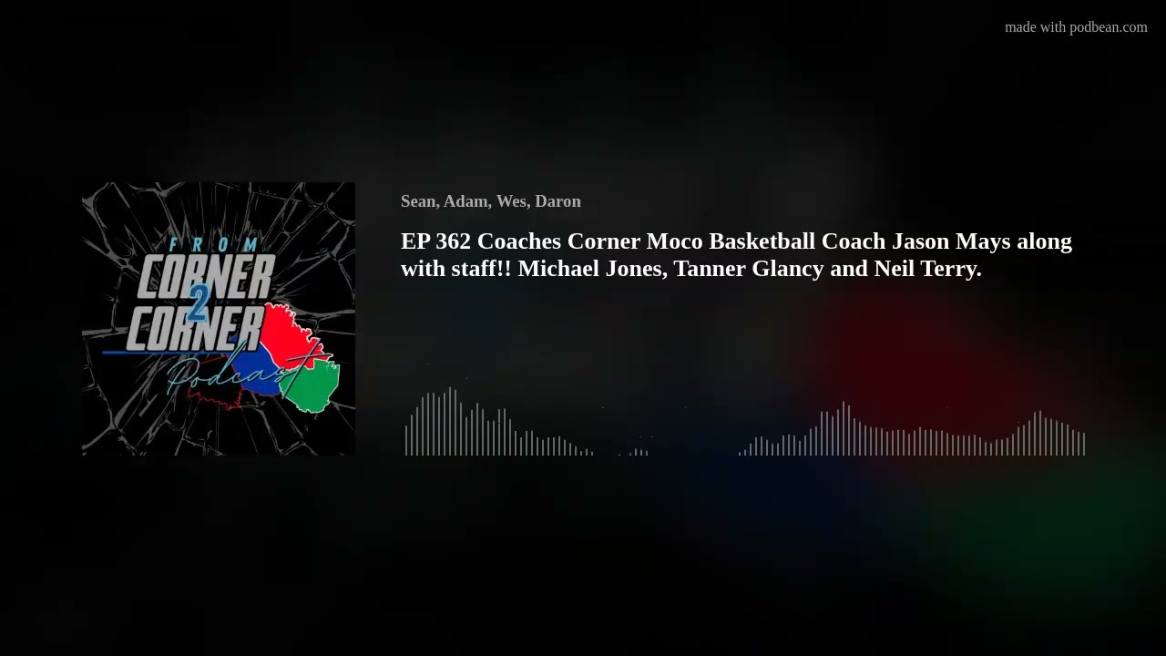 EP 362 Coaches Corner Moco Basketball Coach Jason Mays along with staff!! Michael Jones, Tanner Glan