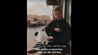 [Vietsub & Lyrics] Killing me softly with her song - Joseph Vincent