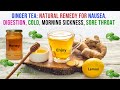 Ginger Tea for Nausea, cold, aid digestion, sore throat and motion sickness