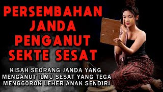 CERITA NGERI❗❗❗ KUPERSEMBAHKAN ANAKKU SEBAGAI TUMBALKU - PERSEMBAHAN JANDA PENGANUT SEKTE S3SAT