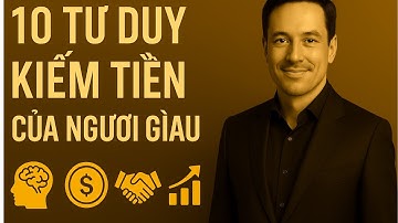 10 TƯ DUY KIẾM TIỀN CỦA NGƯỜI GIÀU