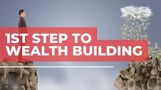 First Step To Building Wealth