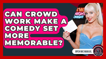 Can Crowd Work Make A Comedy Set More Memorable? - Open Mic Manual