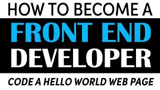 Become a Front End Developer: Code a Hello World Webpage