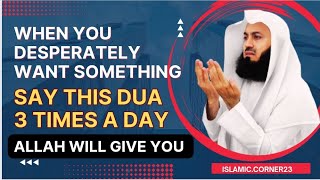 When you desperately want something Say this 3 times a day & Allah will give you | Mufti Menk #dua