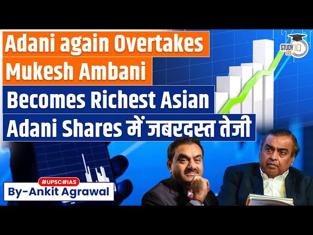 Gautam Adani is Asia's Richest Person Again | Overtakes Ambani with $111 Bn Net Worth | UPSC class=