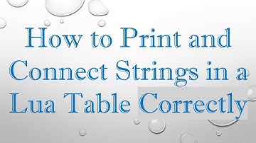 How to Print and Connect Strings in a Lua Table Correctly
