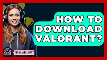 How To Download Valorant? - Video Gamers Vault