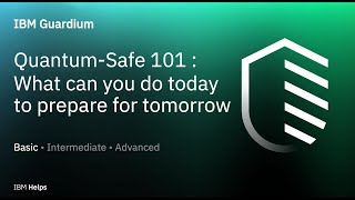 IBM Guardium: Quantum-Safe 101: What can you do today ​to prepare for tomorrow