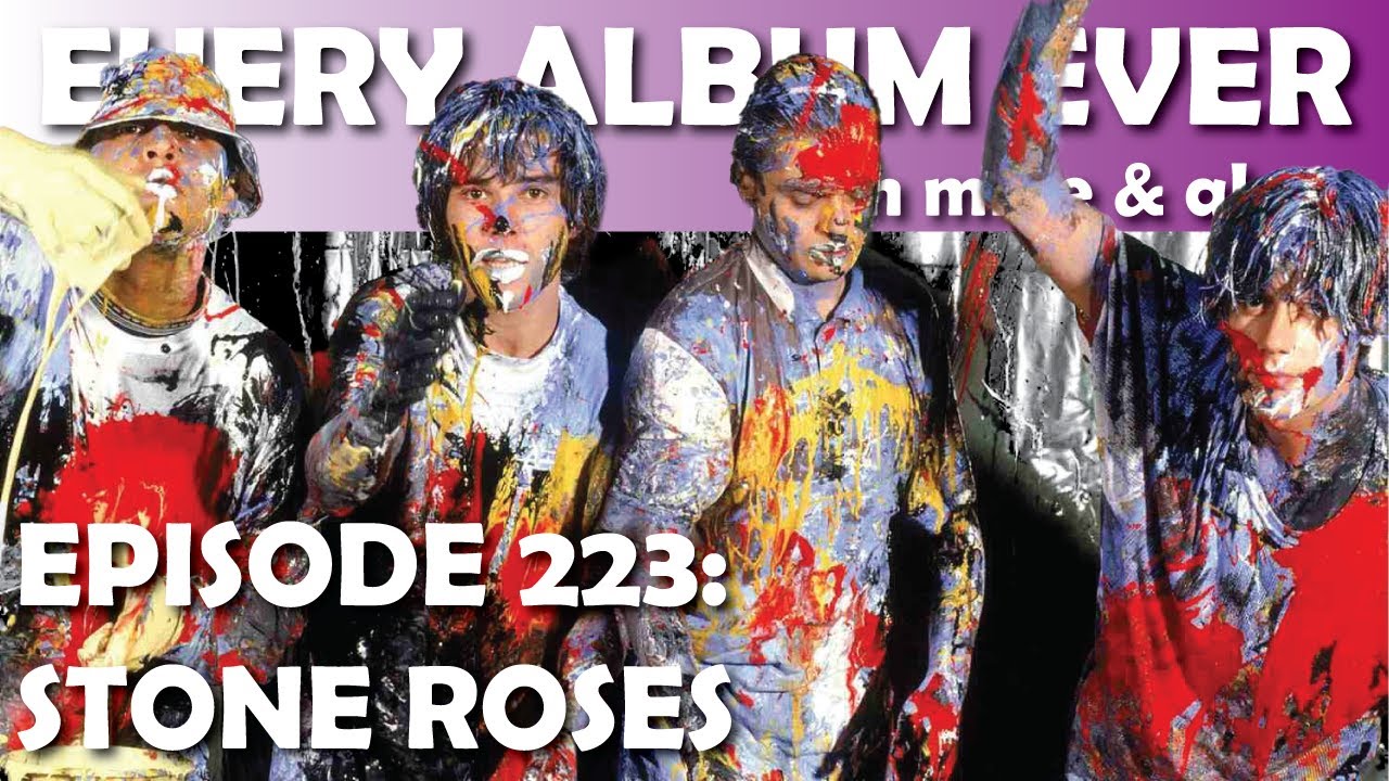 Every Album Ever | Episode 223: The Stone Roses - YouTube