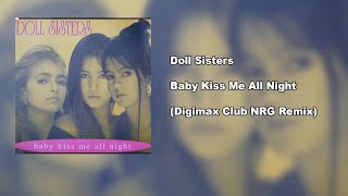 Doll Sisters - Baby Kiss Me All Night (Digimax Club NRG Remix)